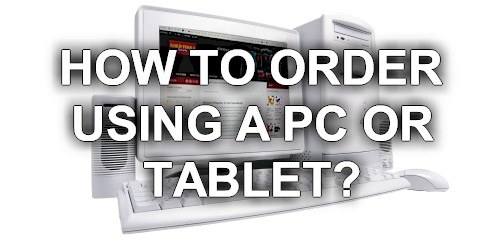 How to order using a PC or Tablet?